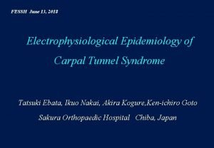 FESSH June 13 2018 Electrophysiological Epidemiology of Carpal