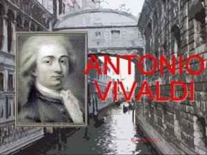 ANTONIO VIVALDI AUTOMTICO Antonio Lucio Vivaldi naci en