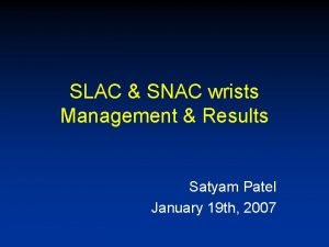 SLAC SNAC wrists Management Results Satyam Patel January