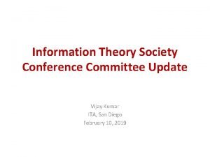 Information Theory Society Conference Committee Update Vijay Kumar