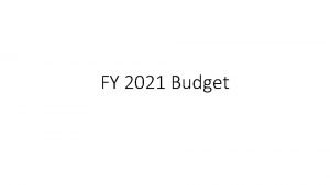 FY 2021 Budget FY 2021 Budget Objectives No