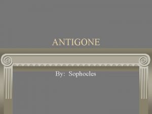 Antigone is ______. Antigone is ______.