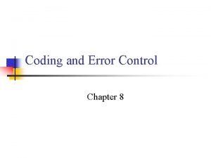 Coding and Error Control Chapter 8 Coping with