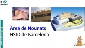 rea de Nounats HSJD de Barcelona Estructura del