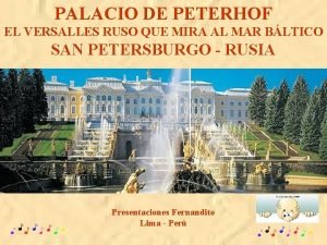 PALACIO DE PETERHOF EL VERSALLES RUSO QUE MIRA