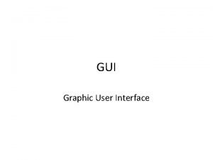 GUI Graphic User Interface PENGERTIAN GUI Interface berfungsi