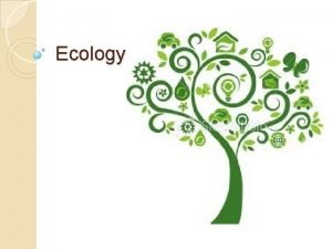 Ecology Overview Earth is home to trillions of