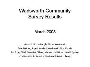 Wadsworth Community Survey Results March 2008 Mayor Robin