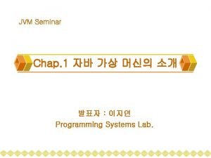 JVM Seminar Chap 1 Programming Systems Lab 1