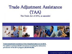 Trade Adjustment Assistance TAA The Trade Act of