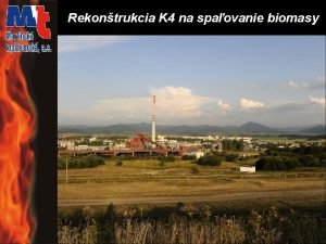 Rekontrukcia K 4 na spaovanie biomasy Rekontrukcia K