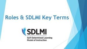 Roles SDLMI Key Terms Roles Partner to identify