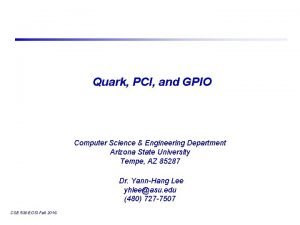 Quark PCI and GPIO Computer Science Engineering Department