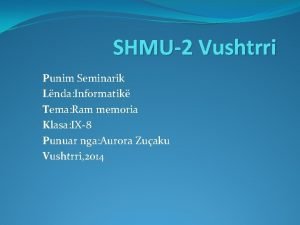 SHMU2 Vushtrri Punim Seminarik Lnda Informatik Tema Ram