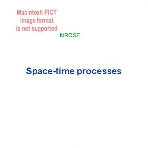 NRCSE Spacetime processes Spacetime processes Separable covariance structure