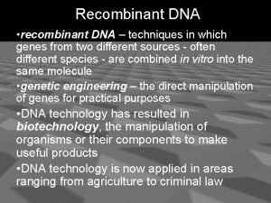 Recombinant DNA recombinant DNA techniques in which genes