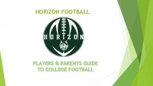 HORIZON FOOTBALL PLAYERS PARENTS GUIDE TO COLLEGE FOOTBALL