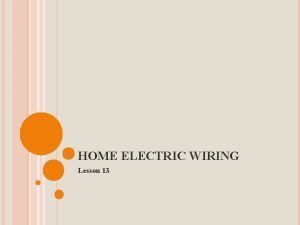 HOME ELECTRIC WIRING Lesson 13 HOME ELECTRIC WIRING