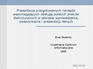 Prezentacja przygotowanych narzdzi wspomagajcych obsug polskich znakw diakrytycznych