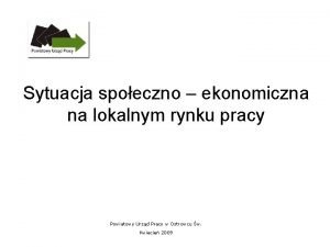 Sytuacja spoeczno ekonomiczna na lokalnym rynku pracy Powiatowy