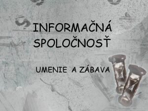 INFORMAN SPOLONOS UMENIE A ZBAVA Umenie a zbava