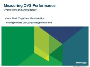 Measuring OVS Performance Framework and Methodology Vasmi Abidi
