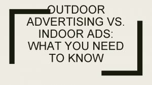 Indoor outdoor advertising