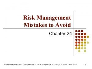 Risk Management Mistakes to Avoid Chapter 24 Risk