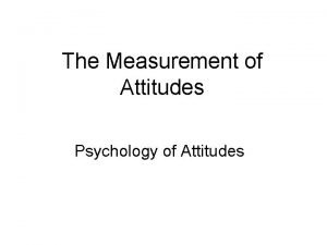 The Measurement of Attitudes Psychology of Attitudes http