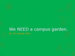 We NEED a campus garden Mr Ws Garden