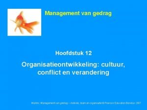 Management van gedrag Hoofdstuk 12 Organisatieontwikkeling cultuur conflict