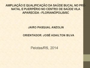 AMPLIAO E QUALIFICAO DA SADE BUCAL NO PRNATAL