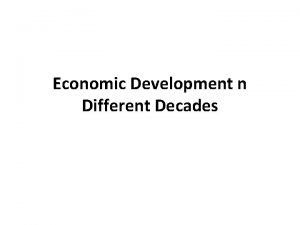 Economic Development n Different Decades Pakistans economic record