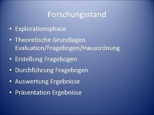 Forschungsstand Explorationsphase Theoretische Grundlagen EvaluationFragebogenHausordnung Erstellung Fragebogen Durchfhrung