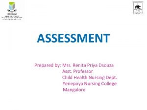 ASSESSMENT Prepared by Mrs Renita Priya Dsouza Asst