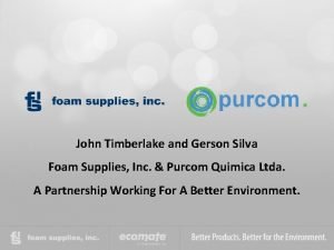 John Timberlake and Gerson Silva Foam Supplies Inc