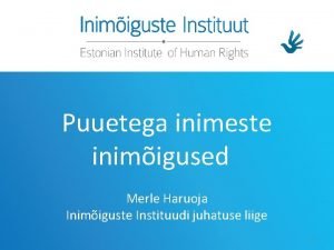 Puuetega inimeste inimigused Merle Haruoja Inimiguste Instituudi juhatuse