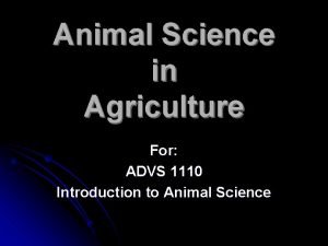 Animal Science in Agriculture For ADVS 1110 Introduction