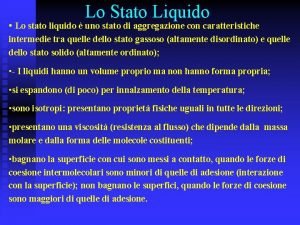 Lo Stato Liquido Lo stato liquido uno stato
