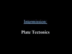 Intermission Plate Tectonics National Oceanic and atmospheric AdministrationNational