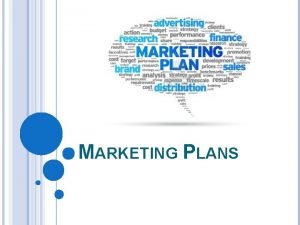 MARKETING PLANS THE MARKETING PROCESS Marketing plans have