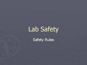 Lab Safety Rules Safety Quiz You must make