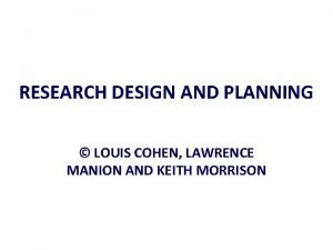 RESEARCH DESIGN AND PLANNING LOUIS COHEN LAWRENCE MANION