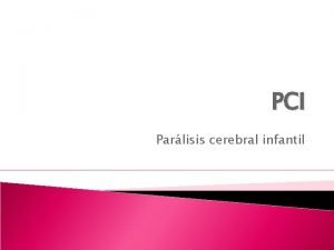 PCI Parlisis cerebral infantil En 1961 se defini