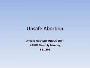 Unsafe Abortion Dr Reza Nasr MD MRCOG DFFP