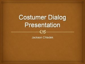 Costumer Dialog Presentation Jackson Chladek Types of Customers