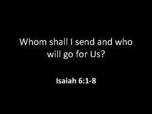 Whom shall i send