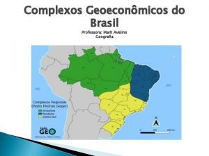 Complexos Geoeconmicos do Brasil Professora Marli Avelino Geografia