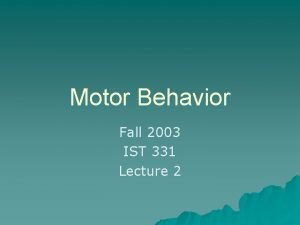 Motor Behavior Fall 2003 IST 331 Lecture 2