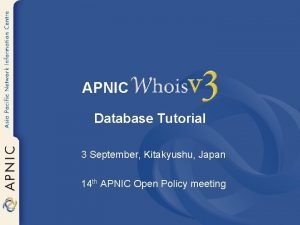 APNIC Database Tutorial 3 September Kitakyushu Japan 14